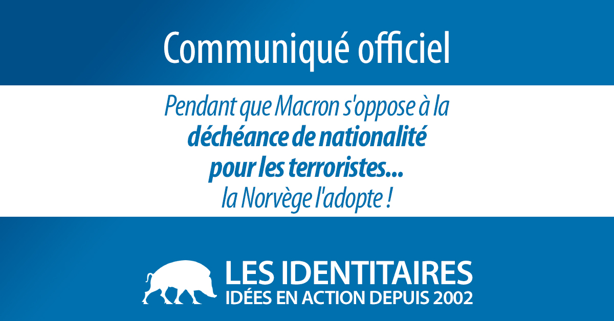 Pendant que Macron s’oppose à la déchéance de nationalité pour les terroristes… la Norvège l’adopte !