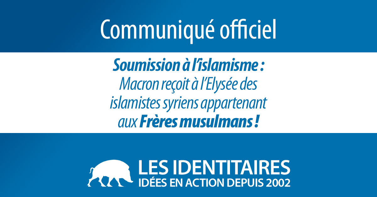 Soumission à l’islamisme : Macron reçoit à l’Elysée des islamistes syriens appartenant aux Frères musulmans !