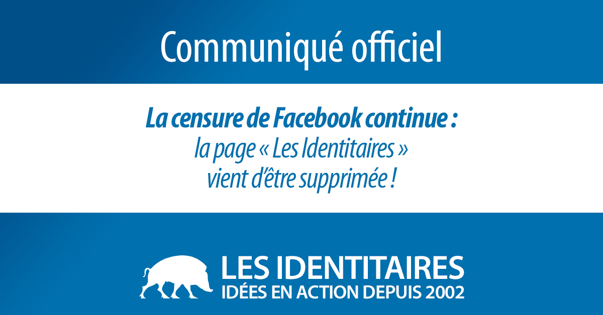 La censure de Facebook continue : la page « Les Identitaires » vient d’être supprimée !